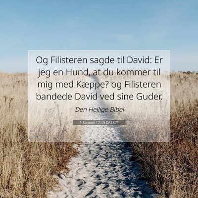 Picture 07 - 1 Samuel 17:43 DA1871 - Og Filisteren sagde til David: Er jeg en Hund, at - Bible Verse Picture