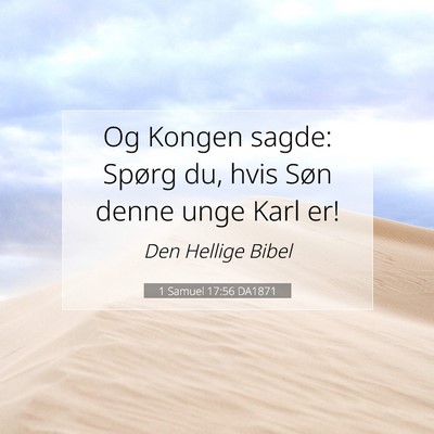 Picture 07 - 1 Samuel 17:56 DA1871 - Og Kongen sagde: Spørg du, hvis Søn denne unge - Bible Verse Picture