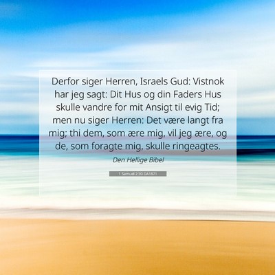 Picture 07 - 1 Samuel 2:30 DA1871 - Derfor siger Herren, Israels Gud: Vistnok har jeg - Bible Verse Picture