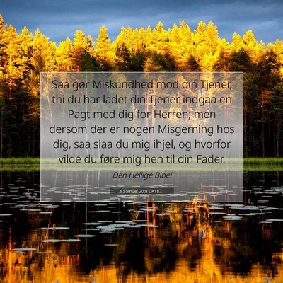 Picture 07 - 1 Samuel 20:8 DA1871 - Saa gør Miskundhed mod din Tjener, thi du har - Bible Verse Picture