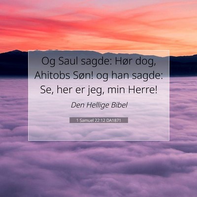 Picture 07 - 1 Samuel 22:12 DA1871 - Og Saul sagde: Hør dog, Ahitobs Søn! og han - Bible Verse Picture