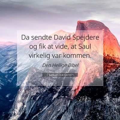 Picture 07 - 1 Samuel 26:4 DA1871 - Da sendte David Spejdere og fik at vide, at Saul - Bible Verse Picture