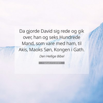 Picture 07 - 1 Samuel 27:2 DA1871 - Da gjorde David sig rede og gik over, han og seks - Bible Verse Picture