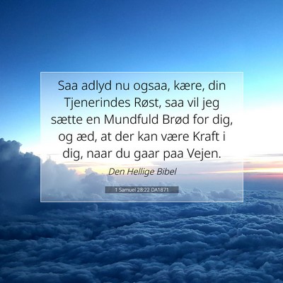 Picture 07 - 1 Samuel 28:22 DA1871 - Saa adlyd nu ogsaa, kære, din Tjenerindes Røst, - Bible Verse Picture