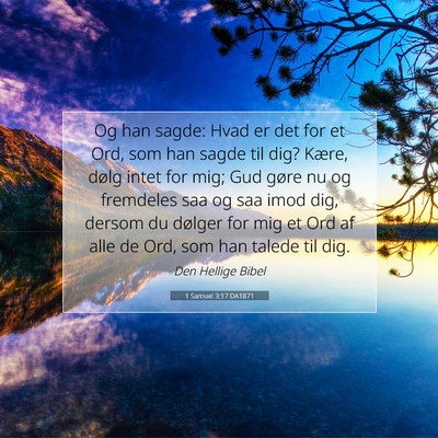 Picture 07 - 1 Samuel 3:17 DA1871 - Og han sagde: Hvad er det for et Ord, som han - Bible Verse Picture
