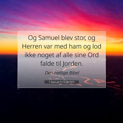 Picture 07 - 1 Samuel 3:19 DA1871 - Og Samuel blev stor, og Herren var med ham og lod - Bible Verse Picture