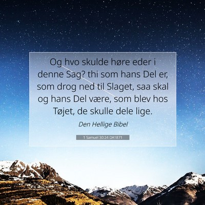 Picture 07 - 1 Samuel 30:24 DA1871 - Og hvo skulde høre eder i denne Sag? thi som - Bible Verse Picture
