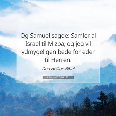 Picture 07 - 1 Samuel 7:5 DA1871 - Og Samuel sagde: Samler al Israel til Mizpa, og - Bible Verse Picture