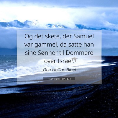 Picture 07 - 1 Samuel 8:1 DA1871 - Og det skete, der Samuel var gammel, da satte han - Bible Verse Picture