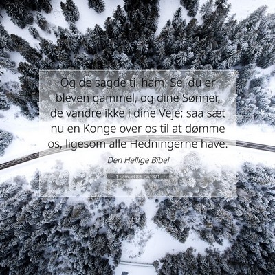 Picture 07 - 1 Samuel 8:5 DA1871 - Og de sagde til ham: Se, du er bleven gammel, og - Bible Verse Picture