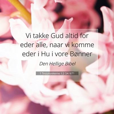 Picture 07 - 1 Tessalonikerne 1:2 DA1871 - Vi takke Gud altid for eder alle, naar vi komme - Bible Verse Picture