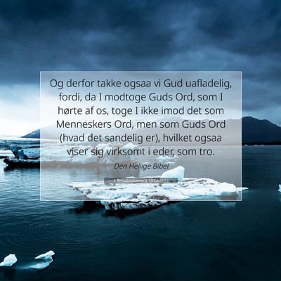 Picture 07 - 1 Tessalonikerne 2:13 DA1871 - Og derfor takke ogsaa vi Gud uafladelig, fordi, - Bible Verse Picture