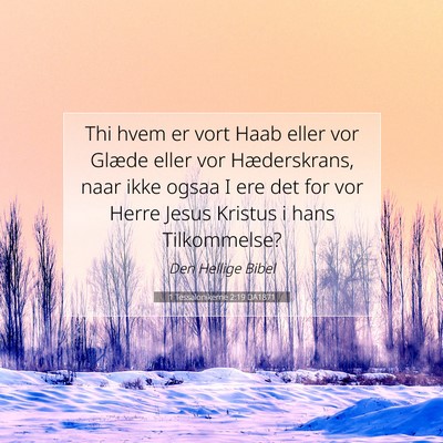 Picture 07 - 1 Tessalonikerne 2:19 DA1871 - Thi hvem er vort Haab eller vor Glæde eller vor - Bible Verse Picture