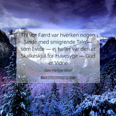 Picture 07 - 1 Tessalonikerne 2:5 DA1871 - Thi vor Færd var hverken nogen Sinde med - Bible Verse Picture