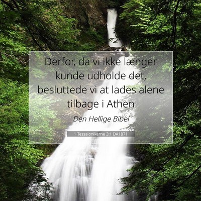 Picture 07 - 1 Tessalonikerne 3:1 DA1871 - Derfor, da vi ikke længer kunde udholde det, - Bible Verse Picture