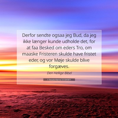Picture 07 - 1 Tessalonikerne 3:5 DA1871 - Derfor sendte ogsaa jeg Bud, da jeg ikke længer - Bible Verse Picture