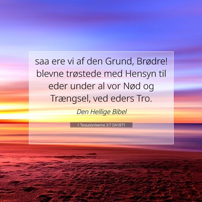 Picture 07 - 1 Tessalonikerne 3:7 DA1871 - saa ere vi af den Grund, Brødre! blevne - Bible Verse Picture