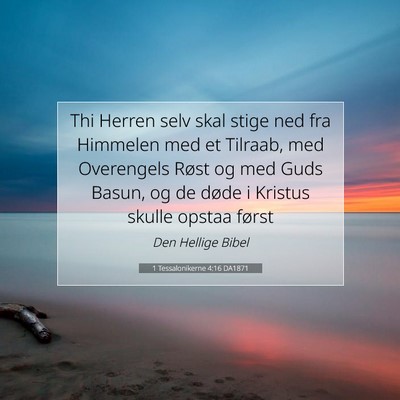 Picture 07 - 1 Tessalonikerne 4:16 DA1871 - Thi Herren selv skal stige ned fra Himmelen med - Bible Verse Picture