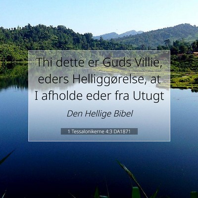 Picture 07 - 1 Tessalonikerne 4:3 DA1871 - Thi dette er Guds Villie, eders Helliggørelse, - Bible Verse Picture