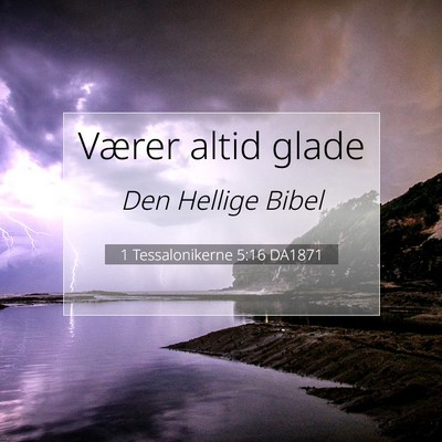 Picture 07 - 1 Tessalonikerne 5:16 DA1871 - Værer altid - Bible Verse Picture