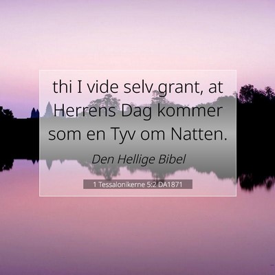 Picture 07 - 1 Tessalonikerne 5:2 DA1871 - thi I vide selv grant, at Herrens Dag kommer som - Bible Verse Picture