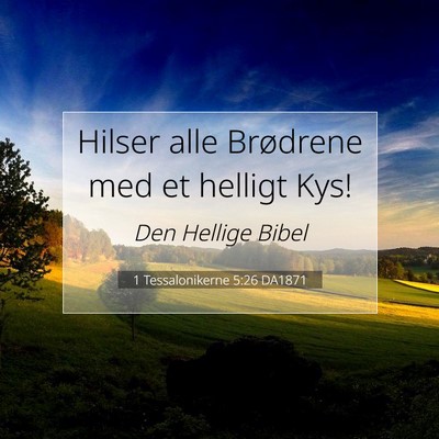 Picture 07 - 1 Tessalonikerne 5:26 DA1871 - Hilser alle Brødrene med et helligt - Bible Verse Picture