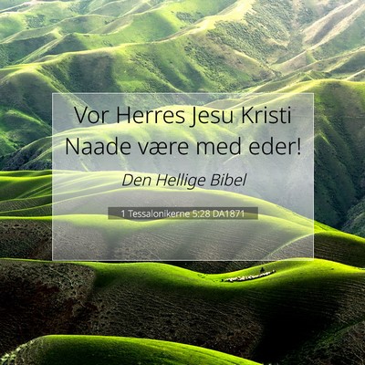 Picture 07 - 1 Tessalonikerne 5:28 DA1871 - Vor Herres Jesu Kristi Naade være med - Bible Verse Picture