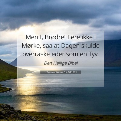 Picture 07 - 1 Tessalonikerne 5:4 DA1871 - Men I, Brødre! I ere ikke i Mørke, saa at Dagen - Bible Verse Picture