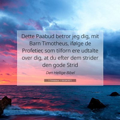 Picture 07 - 1 Timoteus 1:18 DA1871 - Dette Paabud betror jeg dig, mit Barn Timotheus, - Bible Verse Picture