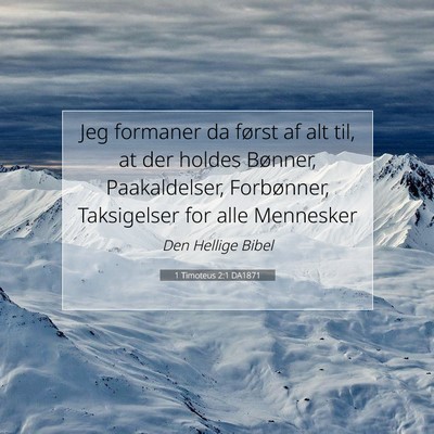Picture 07 - 1 Timoteus 2:1 DA1871 - Jeg formaner da først af alt til, at der holdes - Bible Verse Picture