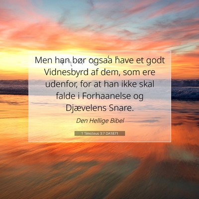 Picture 07 - 1 Timoteus 3:7 DA1871 - Men han bør ogsaa have et godt Vidnesbyrd af - Bible Verse Picture
