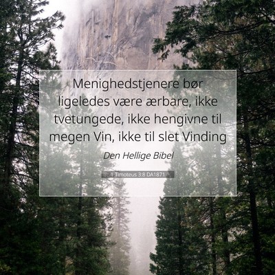 Picture 07 - 1 Timoteus 3:8 DA1871 - Menighedstjenere bør ligeledes være ærbare, - Bible Verse Picture
