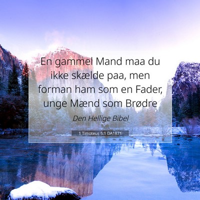 Picture 07 - 1 Timoteus 5:1 DA1871 - En gammel Mand maa du ikke skælde paa, men - Bible Verse Picture