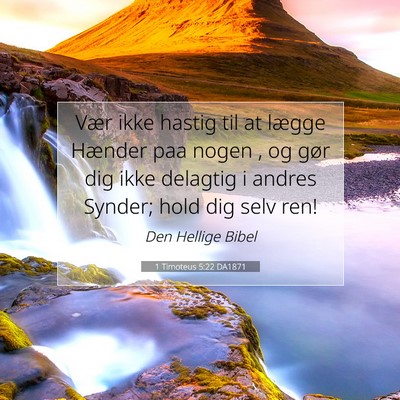 Picture 07 - 1 Timoteus 5:22 DA1871 - Vær ikke hastig til at lægge Hænder paa nogen - Bible Verse Picture