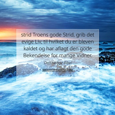 Picture 07 - 1 Timoteus 6:12 DA1871 - strid Troens gode Strid, grib det evige Liv, til - Bible Verse Picture