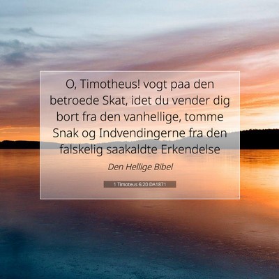 Picture 07 - 1 Timoteus 6:20 DA1871 - O, Timotheus! vogt paa den betroede Skat, idet du - Bible Verse Picture