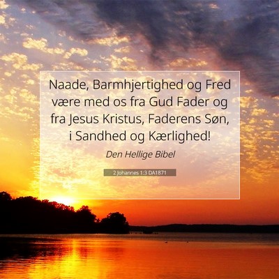 Picture 07 - 2 Johannes 1:3 DA1871 - Naade, Barmhjertighed og Fred være med os fra - Bible Verse Picture