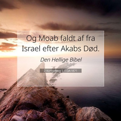 Picture 07 - 2 Kongebog 1:1 DA1871 - Og Moab faldt af fra Israel efter Akabs - Bible Verse Picture