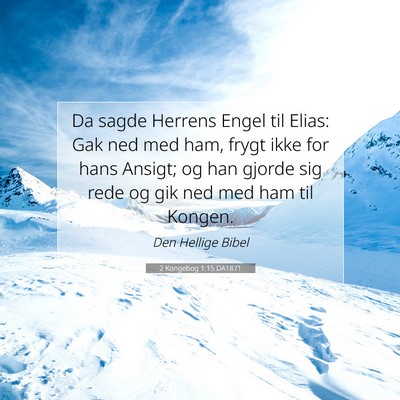Picture 07 - 2 Kongebog 1:15 DA1871 - Da sagde Herrens Engel til Elias: Gak ned med - Bible Verse Picture