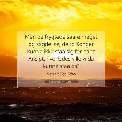 Picture 07 - 2 Kongebog 10:4 DA1871 - Men de frygtede saare meget og sagde: se, de to - Bible Verse Picture