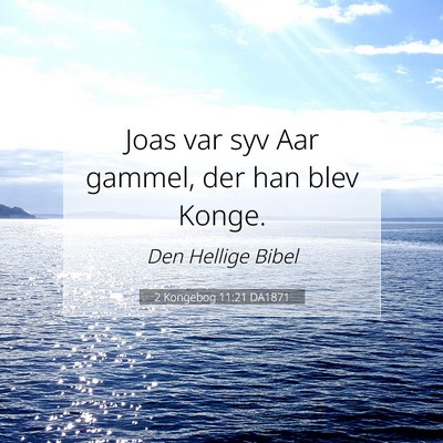 Picture 07 - 2 Kongebog 11:21 DA1871 - Joas var syv Aar gammel, der han blev - Bible Verse Picture