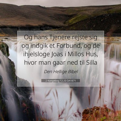 Picture 07 - 2 Kongebog 12:20 DA1871 - Og hans Tjenere rejste sig og indgik et Forbund, - Bible Verse Picture