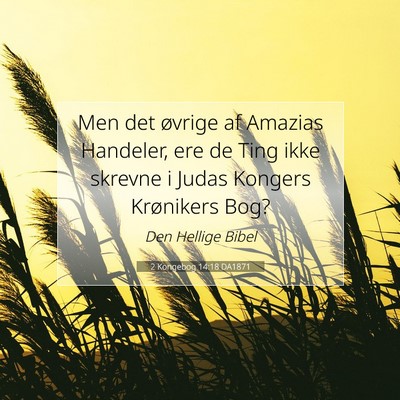 Picture 07 - 2 Kongebog 14:18 DA1871 - Men det øvrige af Amazias Handeler, ere de Ting - Bible Verse Picture