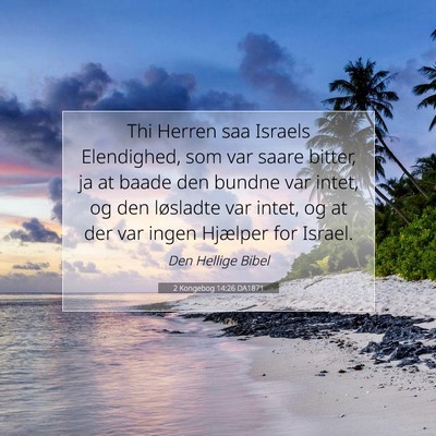 Picture 07 - 2 Kongebog 14:26 DA1871 - Thi Herren saa Israels Elendighed, som var saare - Bible Verse Picture