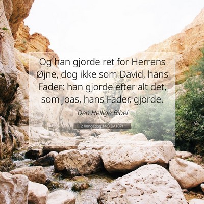 Picture 07 - 2 Kongebog 14:3 DA1871 - Og han gjorde ret for Herrens Øjne, dog ikke som - Bible Verse Picture