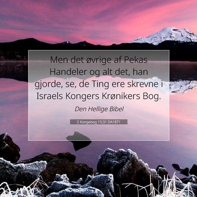Picture 07 - 2 Kongebog 15:31 DA1871 - Men det øvrige af Pekas Handeler og alt det, han - Bible Verse Picture
