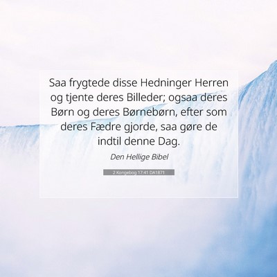Picture 07 - 2 Kongebog 17:41 DA1871 - Saa frygtede disse Hedninger Herren og tjente - Bible Verse Picture