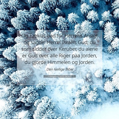 Picture 07 - 2 Kongebog 19:15 DA1871 - Og Ezekias bad for Herrens Ansigt og sagde: - Bible Verse Picture