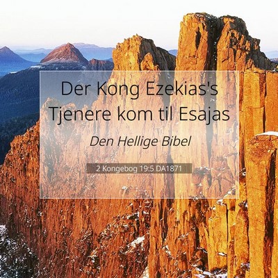 Picture 07 - 2 Kongebog 19:5 DA1871 - Der Kong Ezekias's Tjenere kom til - Bible Verse Picture