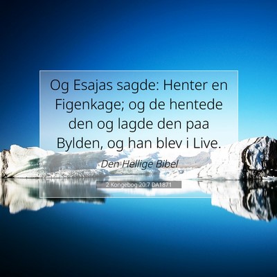 Picture 07 - 2 Kongebog 20:7 DA1871 - Og Esajas sagde: Henter en Figenkage; og de - Bible Verse Picture